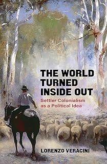 The World Turned Inside Out: Settler Colonialism as a Political Idea