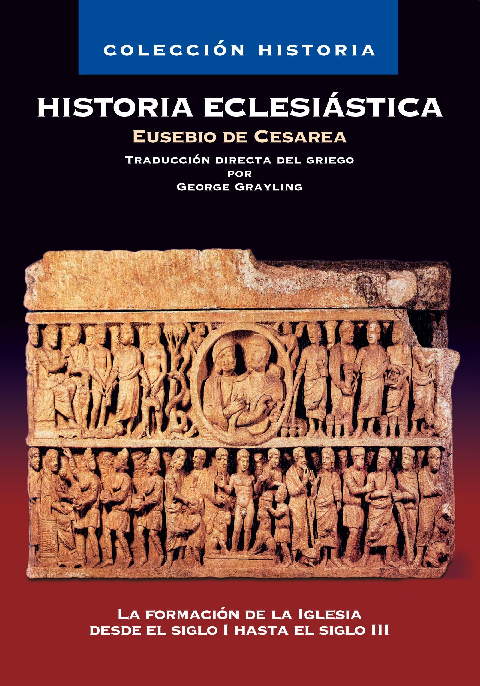 Historia eclesiástica: La formación de la Iglesia desde el siglo I hasta el siglo III (Colección Historia)