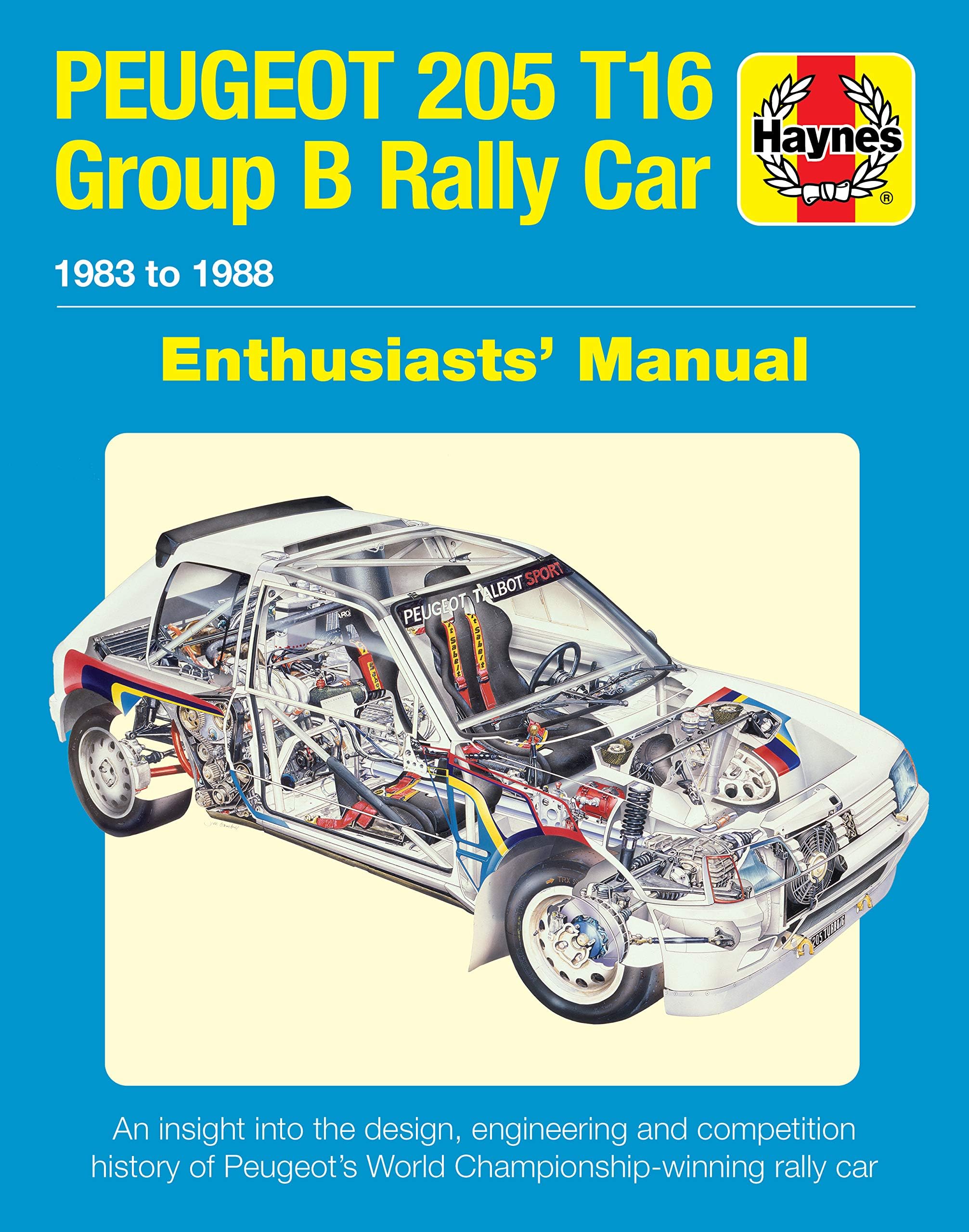 Peugeot 205 T16 Group B Rally Car 1983 to 1988: An insight into the design, engineering and competition history of Peugeot's World Championship-winning rally car (Enthusiasts' Manual)