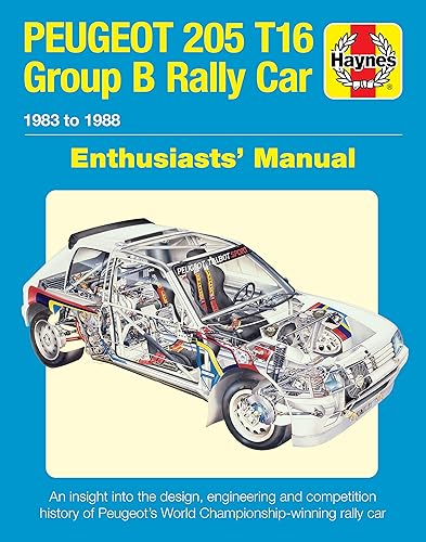 Peugeot 205 T16 Group B Rally Car: 1983 to 1988 (Enthusiasts' Manual)