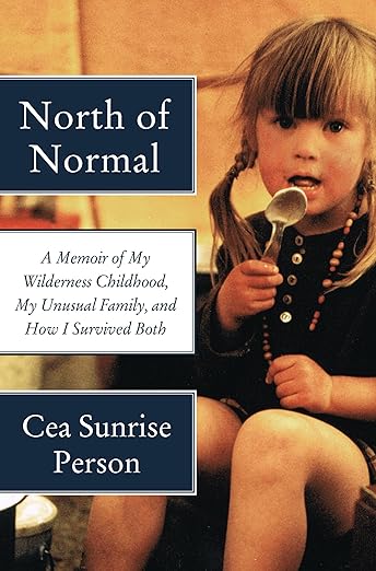 North of Normal: A Memoir of My Wilderness Childhood, My Unusual Family, and How I Survived Both