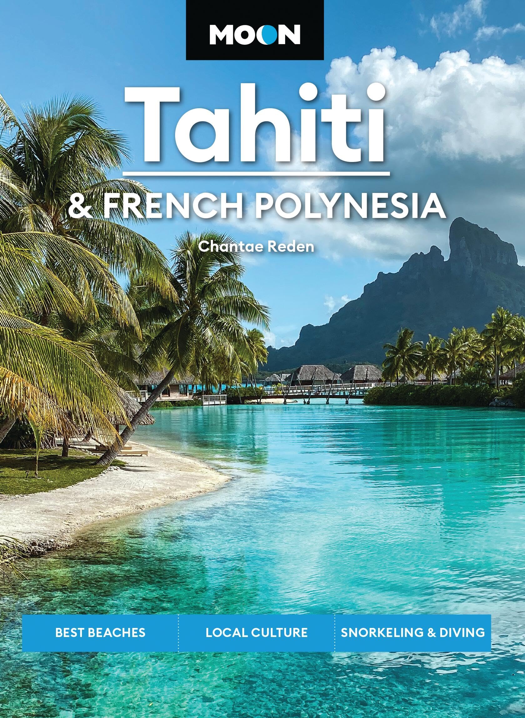 Moon Tahiti & French Polynesia (Second Edition): Best Beaches, Local Culture, Snorkeling & Diving