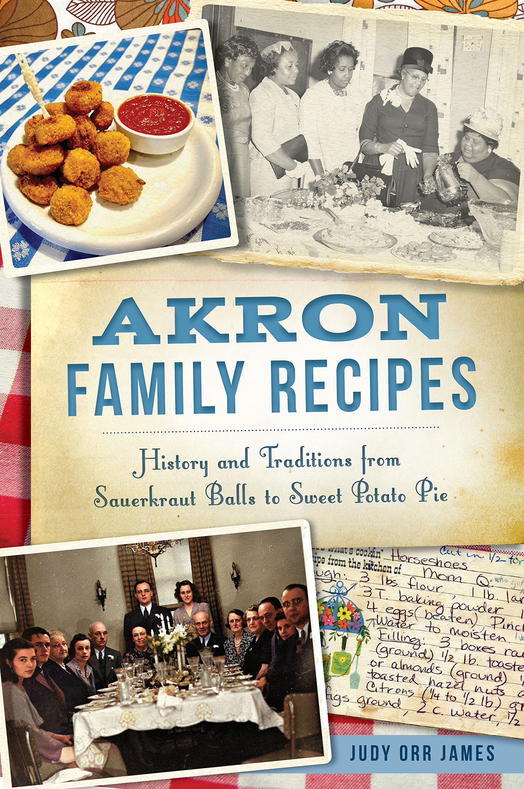 Akron Family Recipes: History and Traditions from Sauerkraut Balls to Sweet Potato Pie (American Palate)