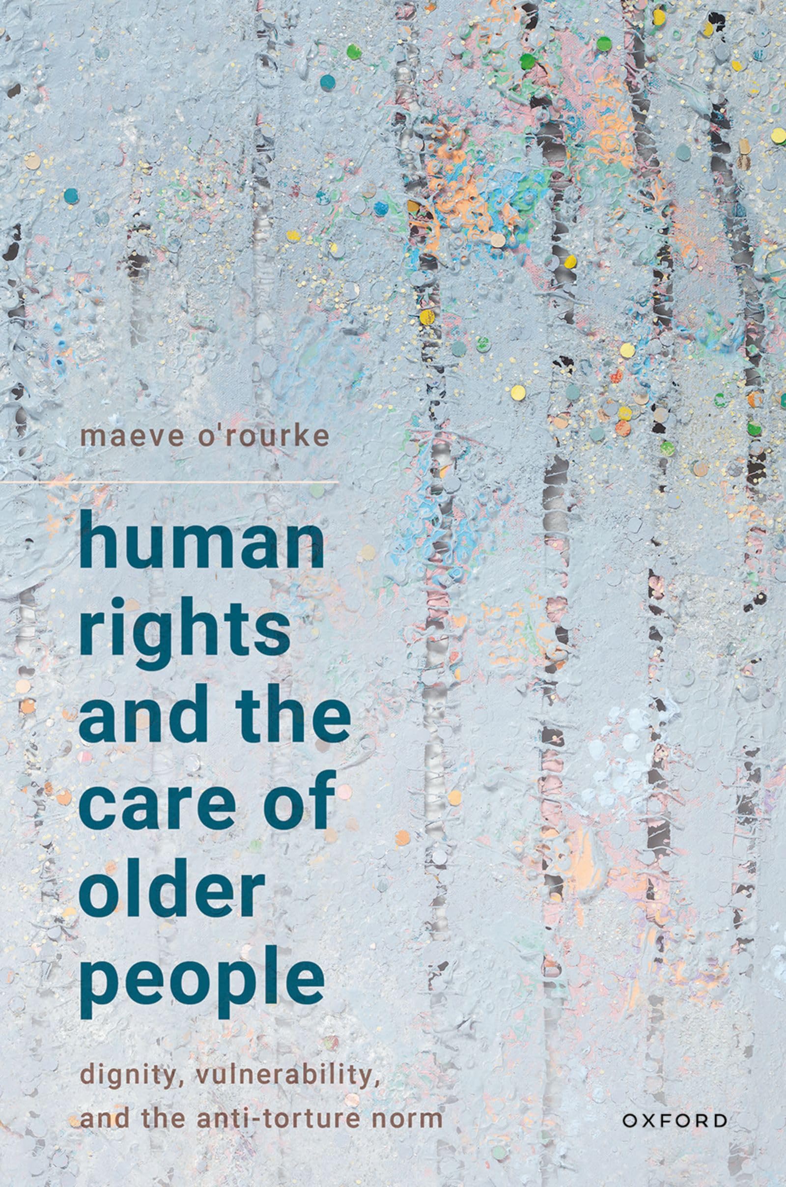 Human Rights and the Care of Older People: Dignity, Vulnerability, and the Anti-Torture Norm