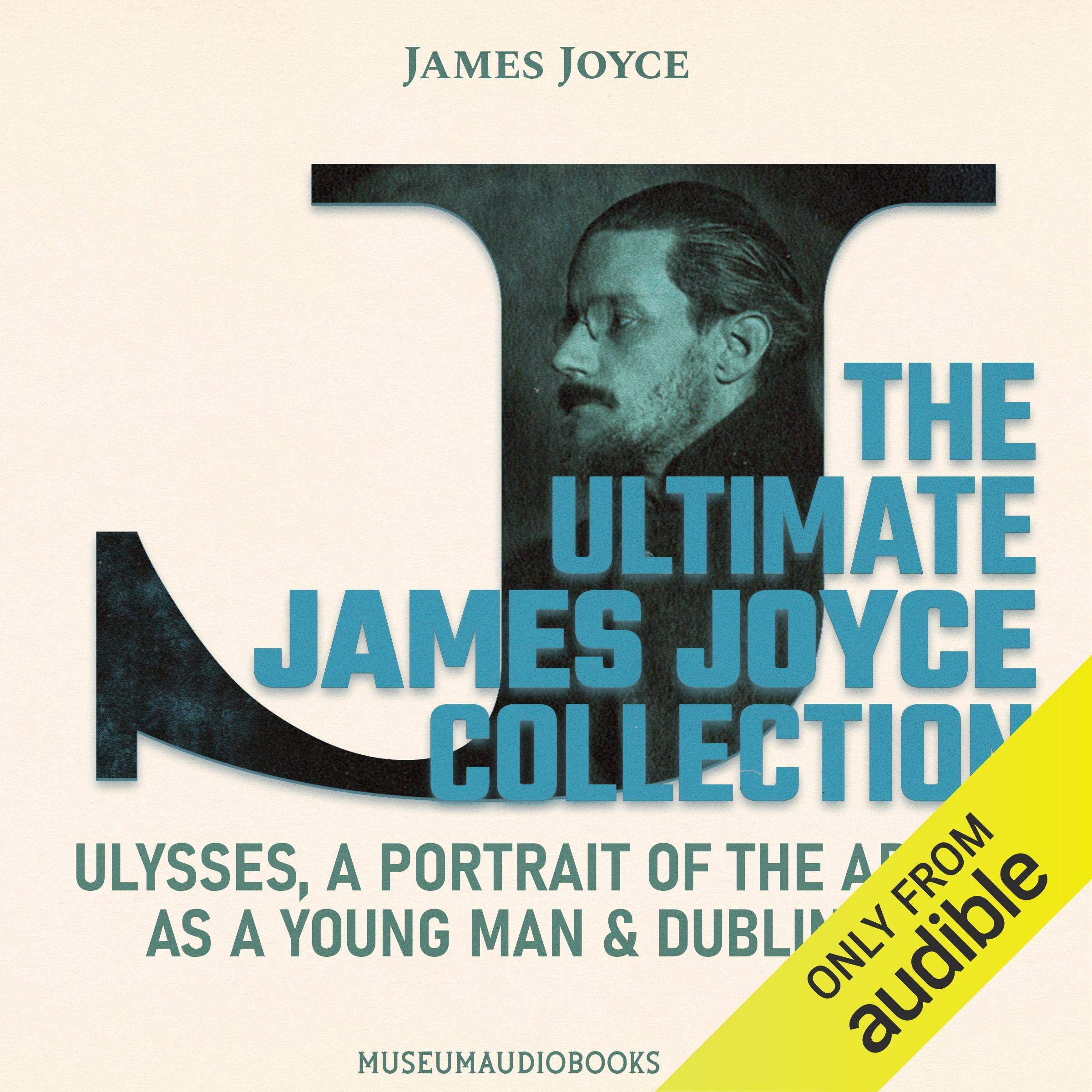 The Ultimate James Joyce Collection: Ulysses, A Portrait of the Artist as a Young Man, and Dubliners