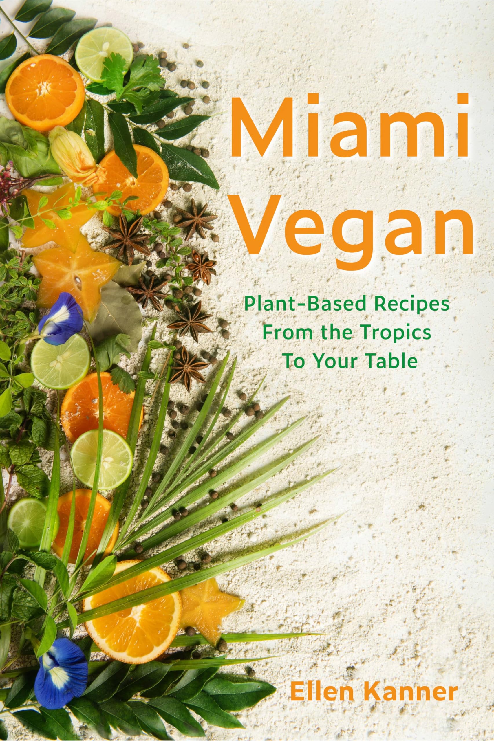 Miami Vegan: Plant-Based Recipes from the Tropics To Your Table