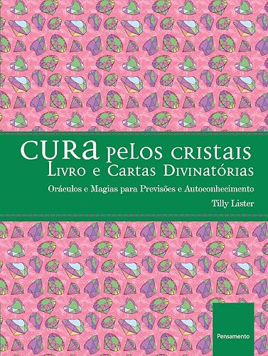 Cura Pelos Cristais: Oráculos e Magias Para Previsões e Autoconhecimento