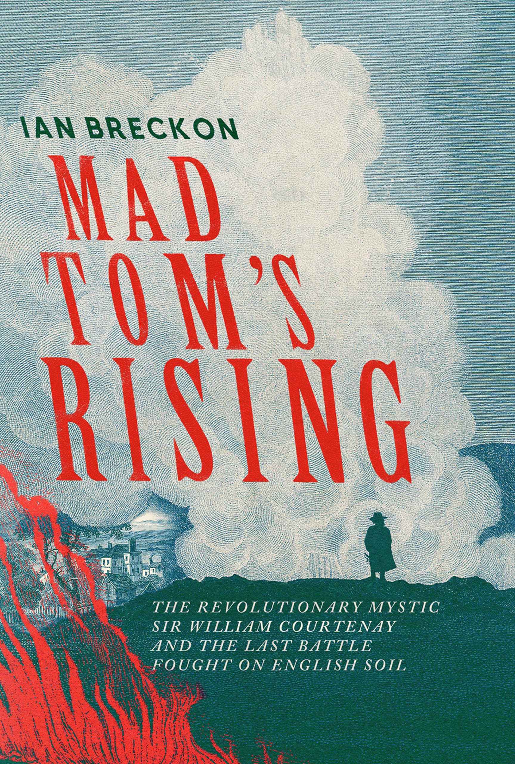 Mad Tom's Rising: The Revolutionary Mystic Sir William Courtenay