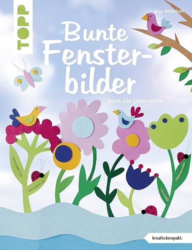 Bunte Fensterbilder durch alle Jahreszeiten (kreativ.kompakt): Mit 15 fröhlichen Szenerien, die jedes Fenster zur Bühne werden lassen.