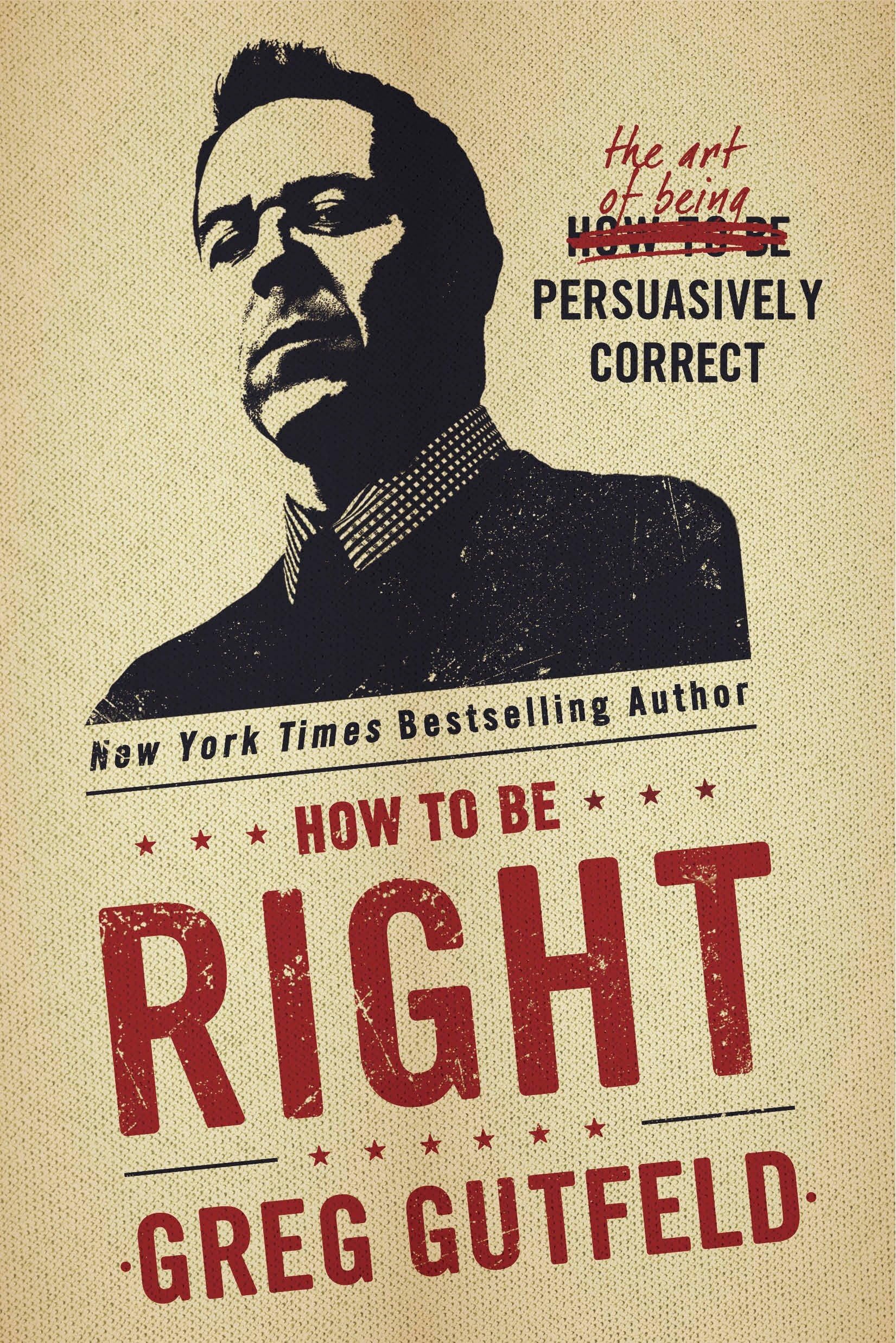 How To Be Right: The Art of Being Persuasively Correct Hardcover – October 27, 2015