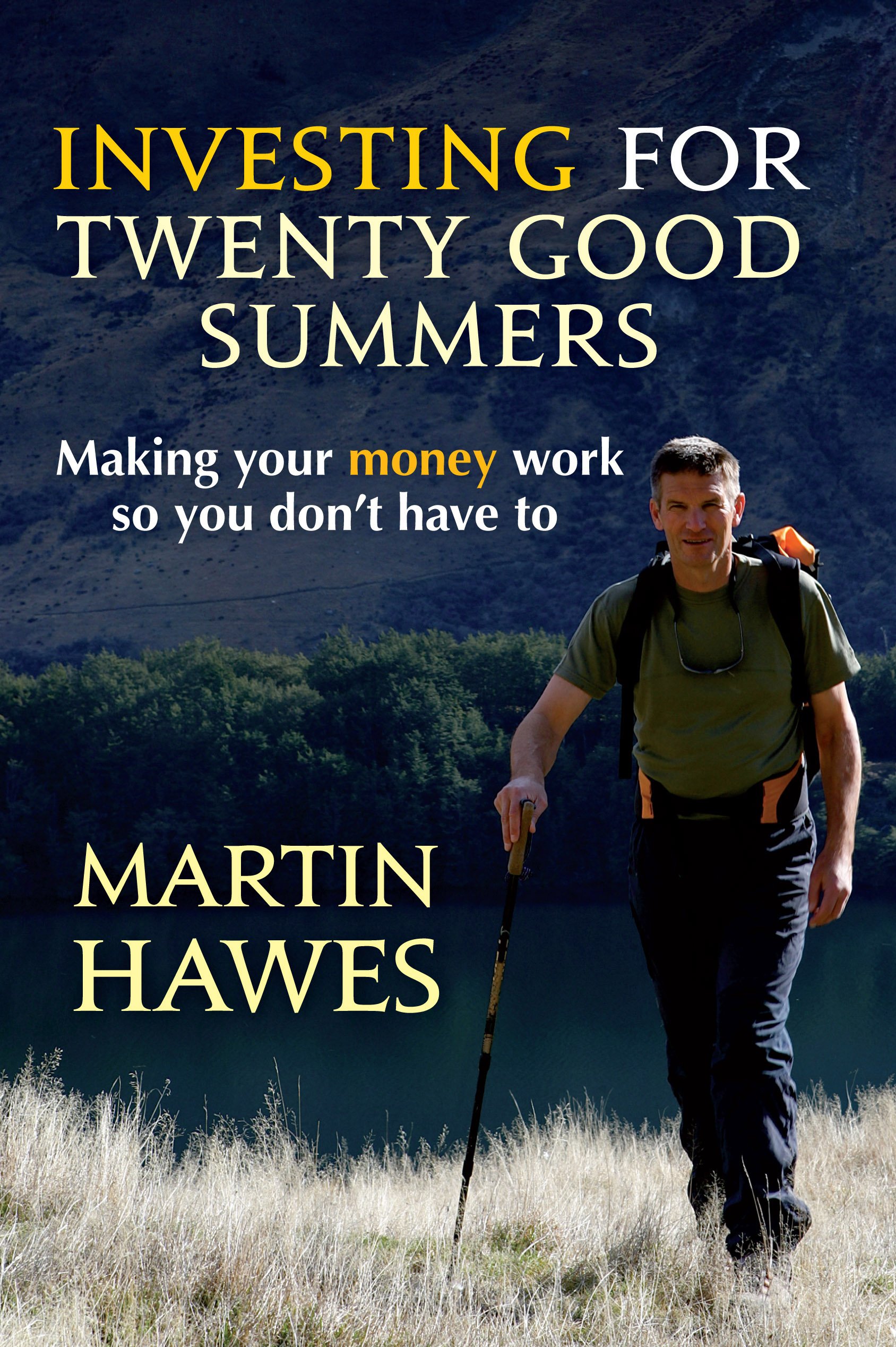Investing for Twenty Good Summers: Making your Money Work so you Don't Have To