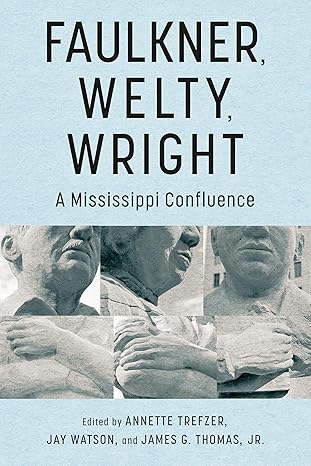 Faulkner, Welty, Wright: A Mississippi Confluence (Faulkner and Yoknapatawpha Series)-Wow! eBook