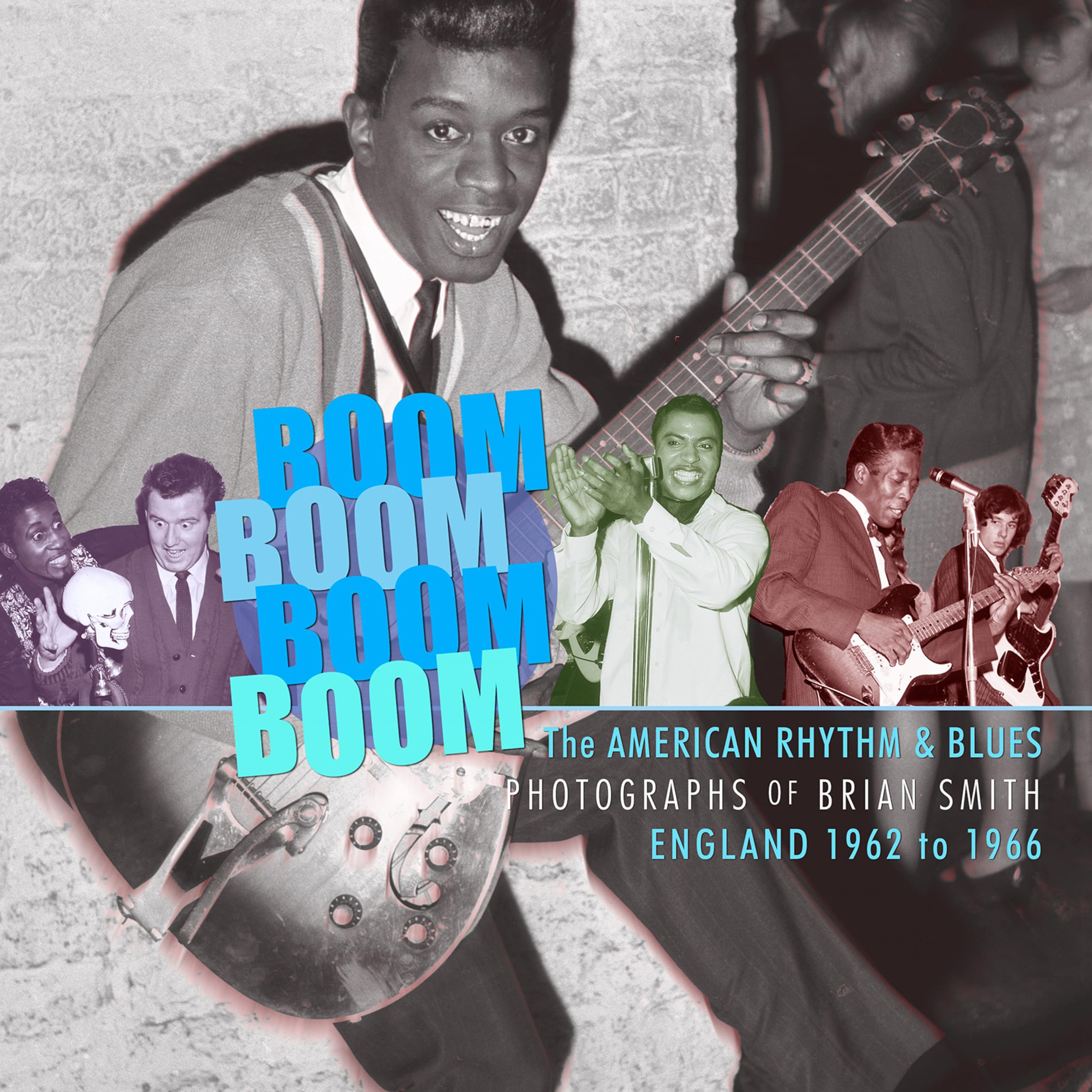 Boom Boom, Boom Boom : American Rhythm & Blues in England 1962-1966. The Photographs  of Brian Smith