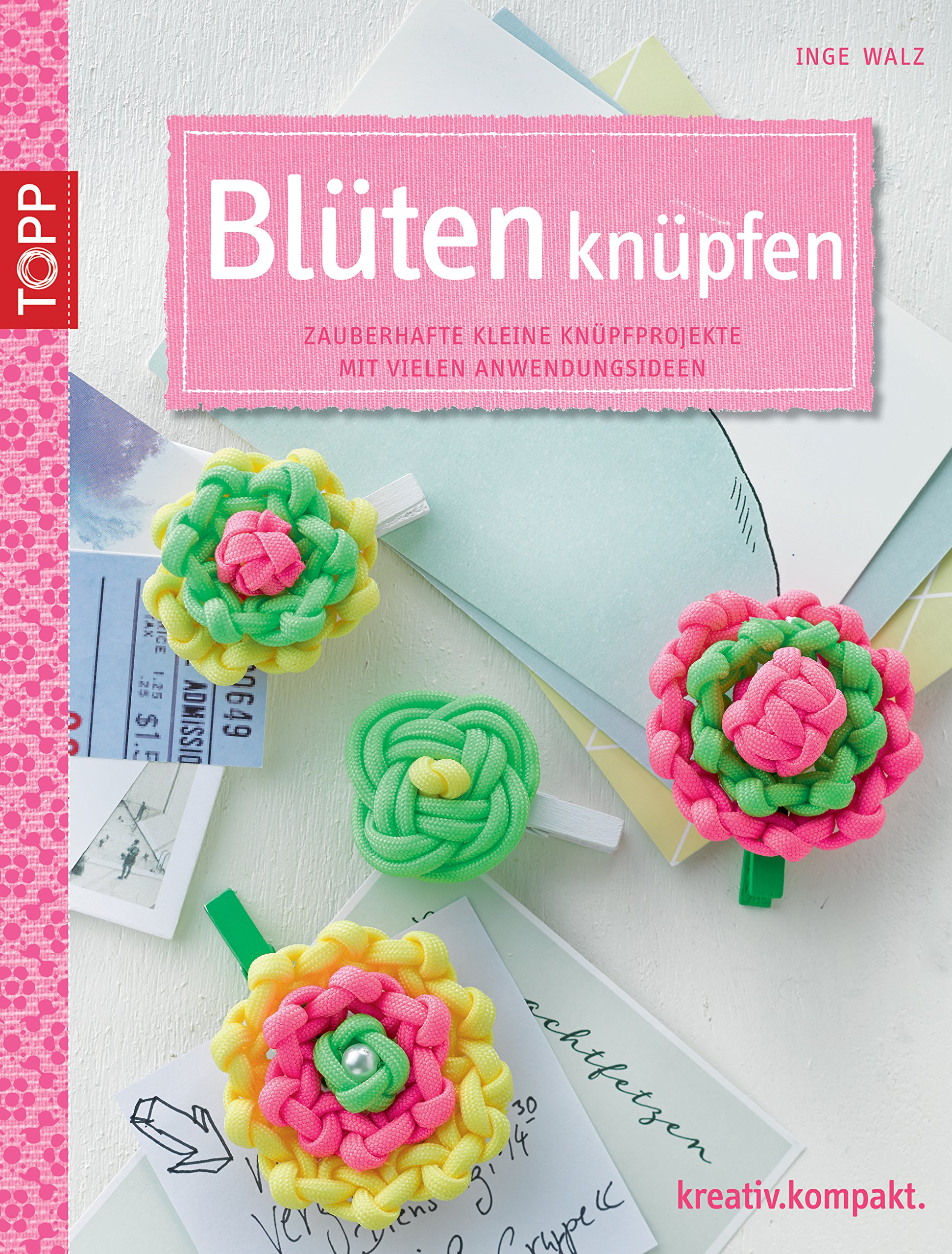 Blüten knüpfen: Zauberhafte kleine Knüpfprojekte mit vielen Anwendungsideen (kreativ.kompakt.) (German Edition)