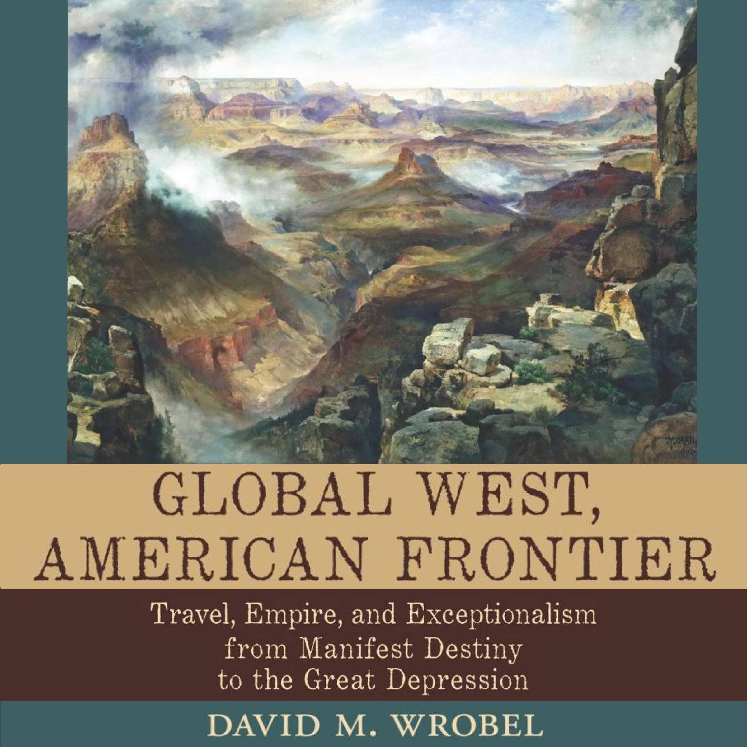 Cover art for Global West, American Frontier: Travel, Empire, and Exceptionalism from Manifest Destiny to the Great Depression