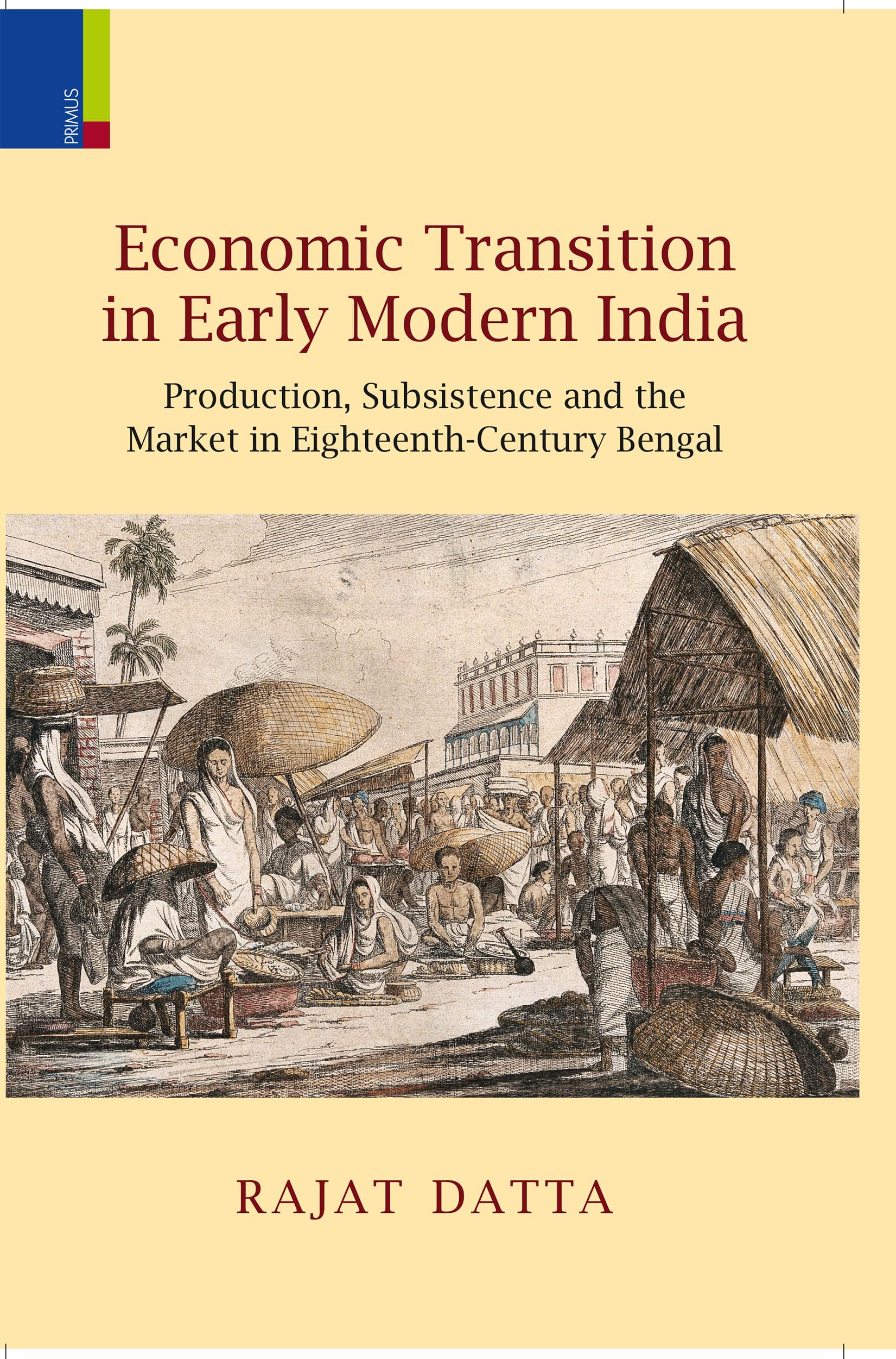 Economic Transition in Early Modern India: Production, Subsistence and the Market in Eighteenth-Century Bengal