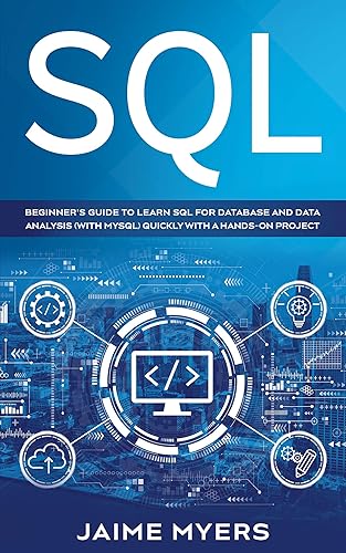 SQL: Beginner's Guide to Learn SQL for Database and Data Analysis (with MySQL) Quickly with a Hands-On Project