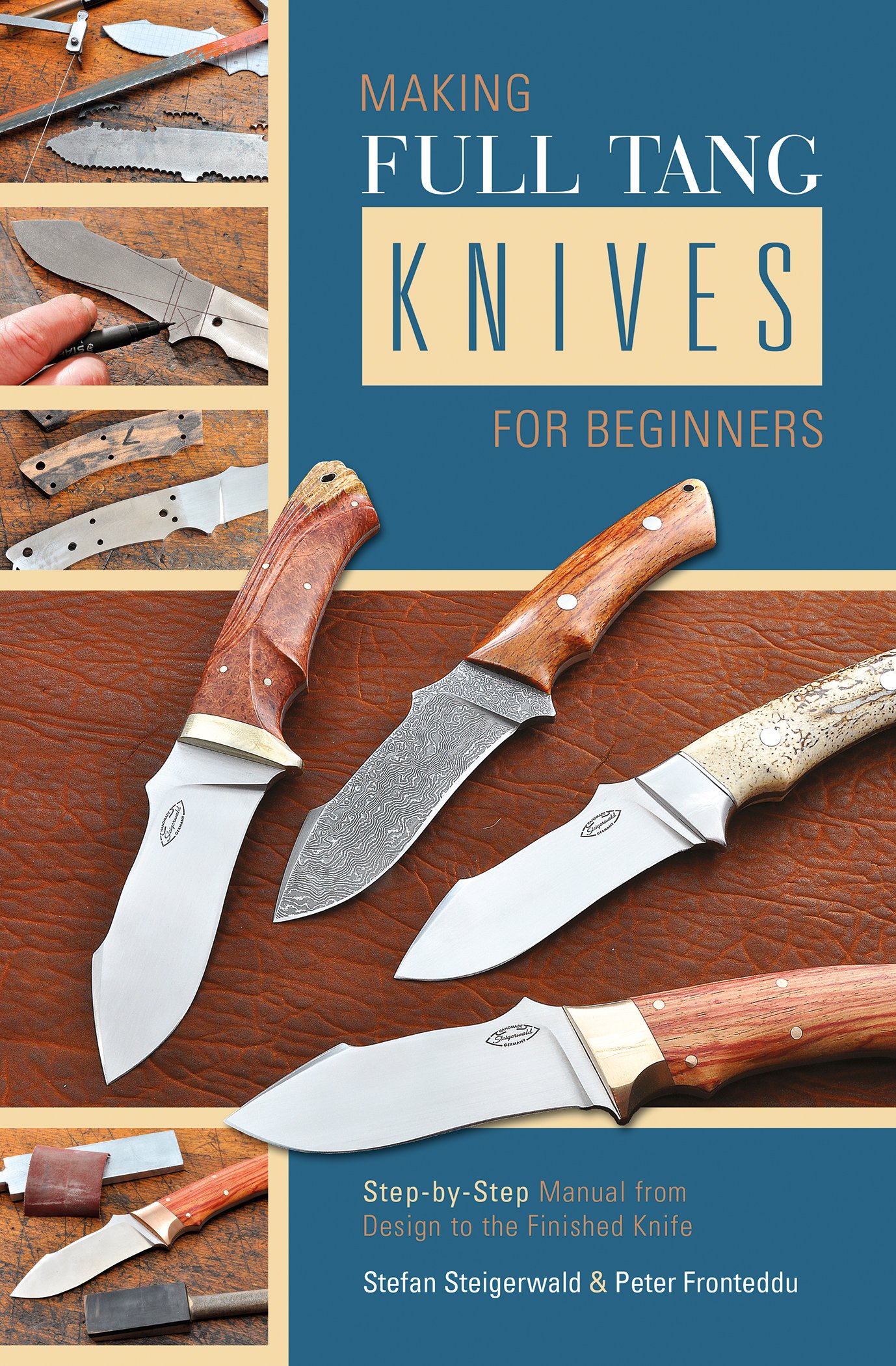 Making Full Tang Knives for Beginners: Step-By-Step Manual from Design to the Finished Knife