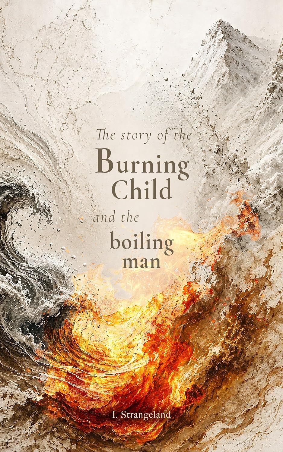 The story of the Burning Child and the Boiling Man: A Memoir About Surviving Survival (Neurospice Book 1)