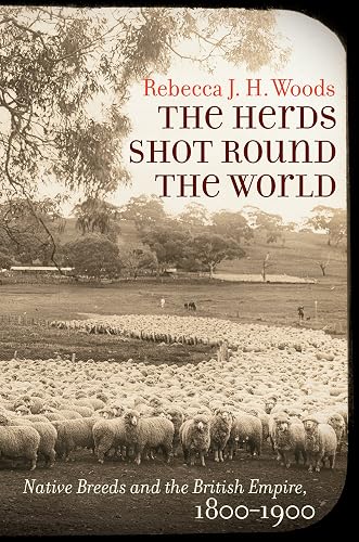 The Herds Shot Round the World: Native Breeds and the British Empire, 1800–1900 (Flows, Migrations, and Exchanges)