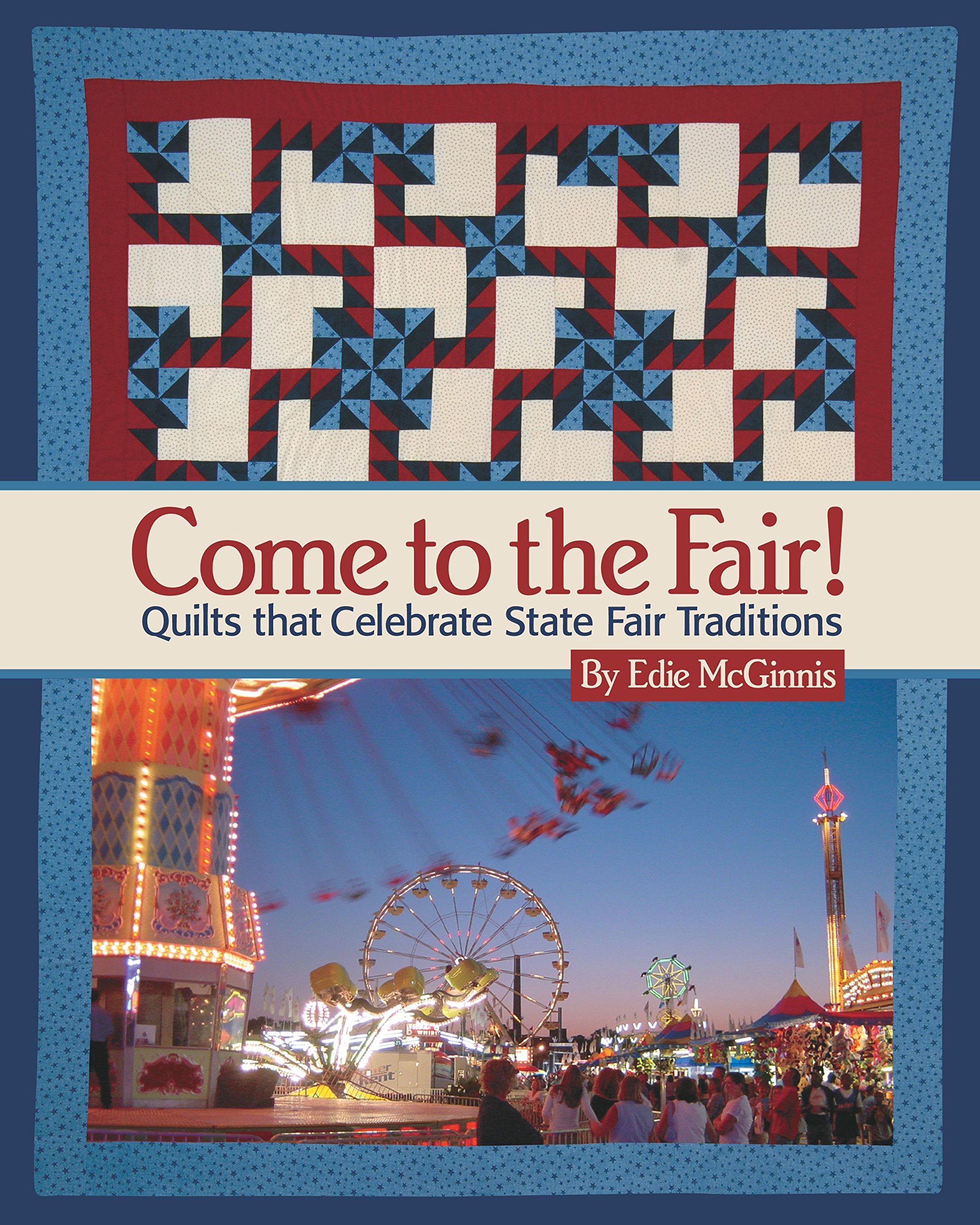 Come to the Fair!: Quilts That Celebrate State Fair Traditions