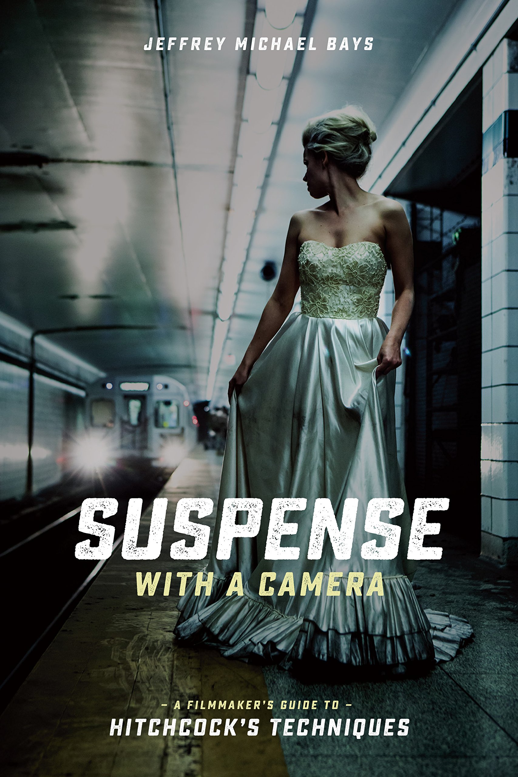 Suspense With a Camera: A Filmmaker's Guide to Hitchcock's Techniques