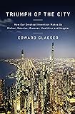 Cover of Triumph of the City: How Our Greatest Invention Makes Us Richer, Smarter, Greener, Healthier, and Happier