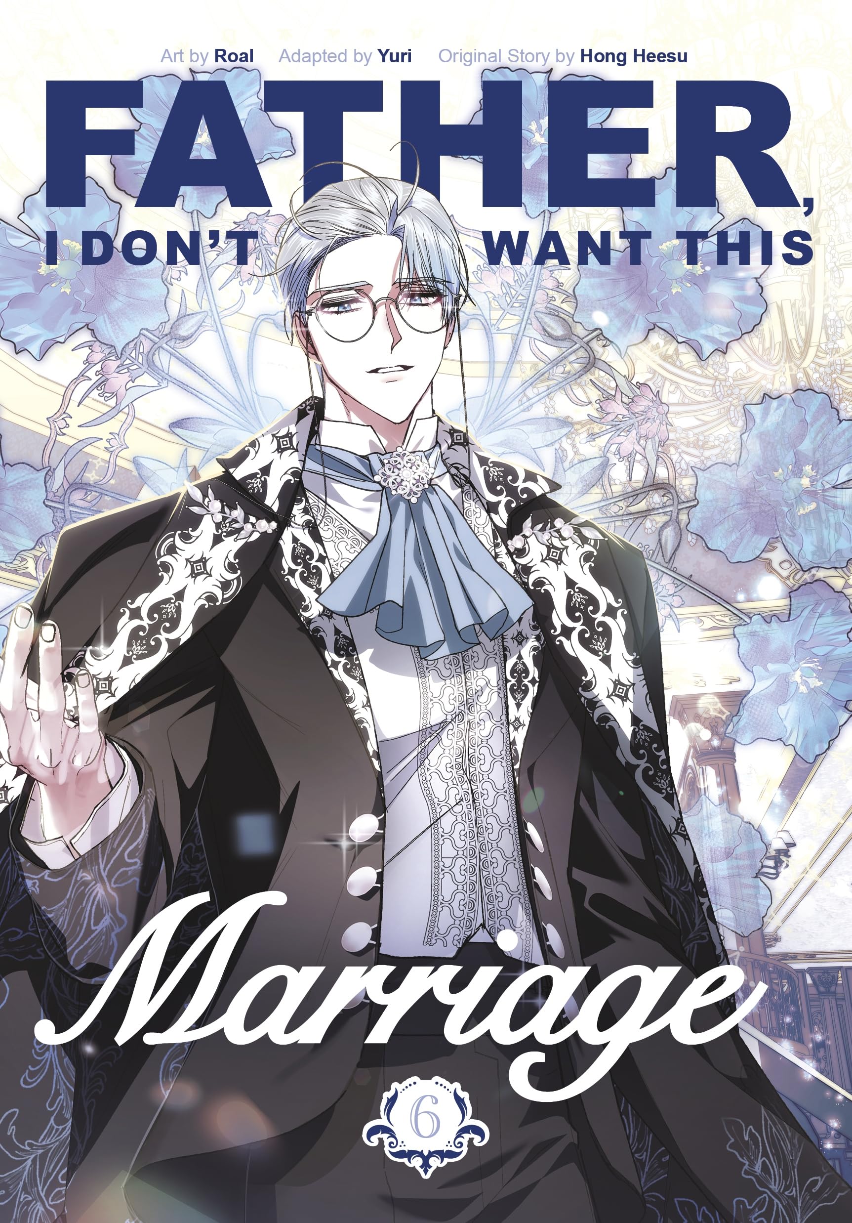 Father, I Don't Want This Marriage, Vol. 6: The TikTok sensation and popular enemies-to-lovers romance manhwa