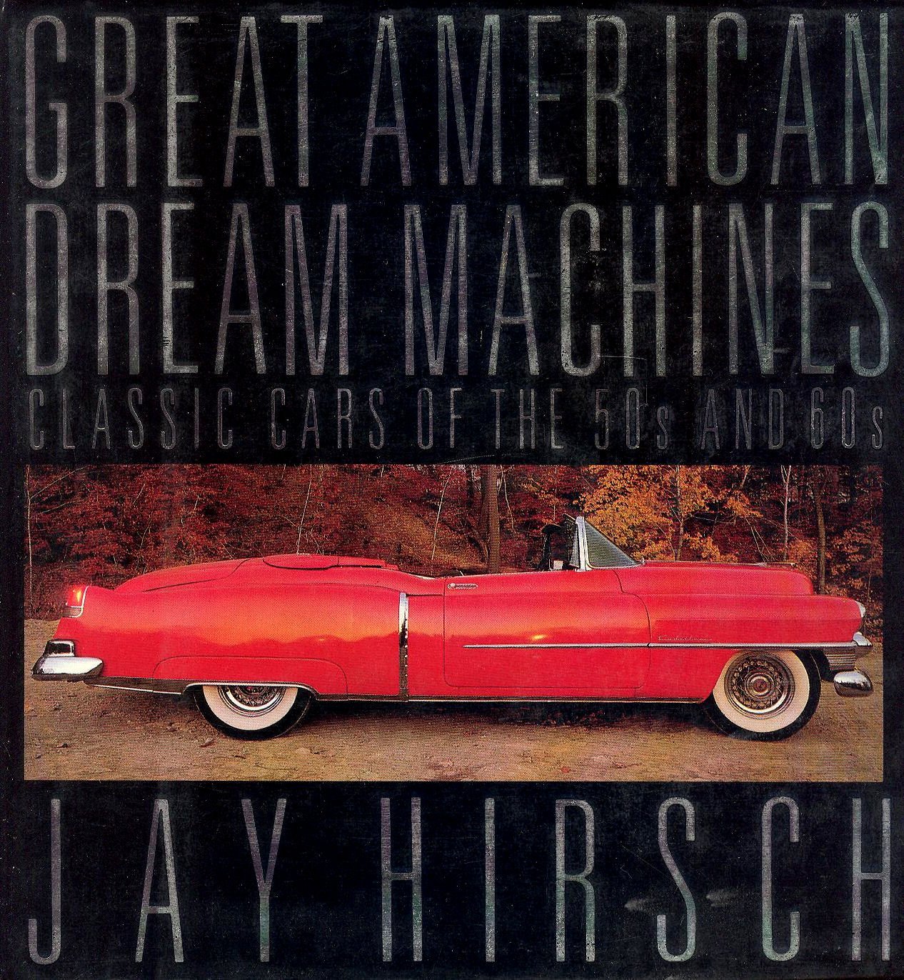 The Great American Dream Machines Classic Cars of the 50s