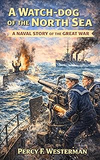A Watch-dog of the North Sea: A Naval Story of the Great War