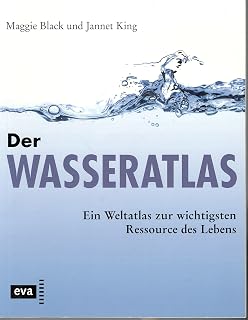 Der Wasseratlas. Ein Weltatlas zur wichtigsten Ressource des Lebens