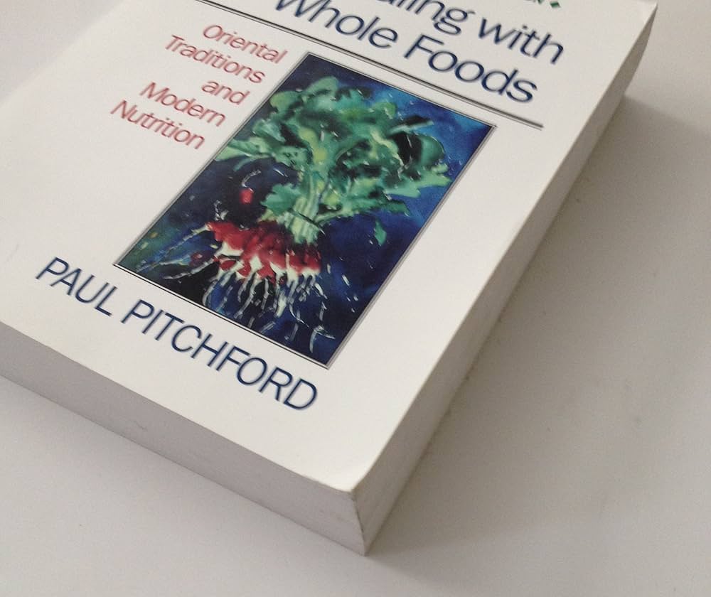 Healing with Whole Foods: Oriental Traditions and Modern Nutrition