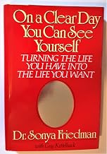 On a Clear Day You Can See Yourself: Turning the Life You Have into the Life You Want