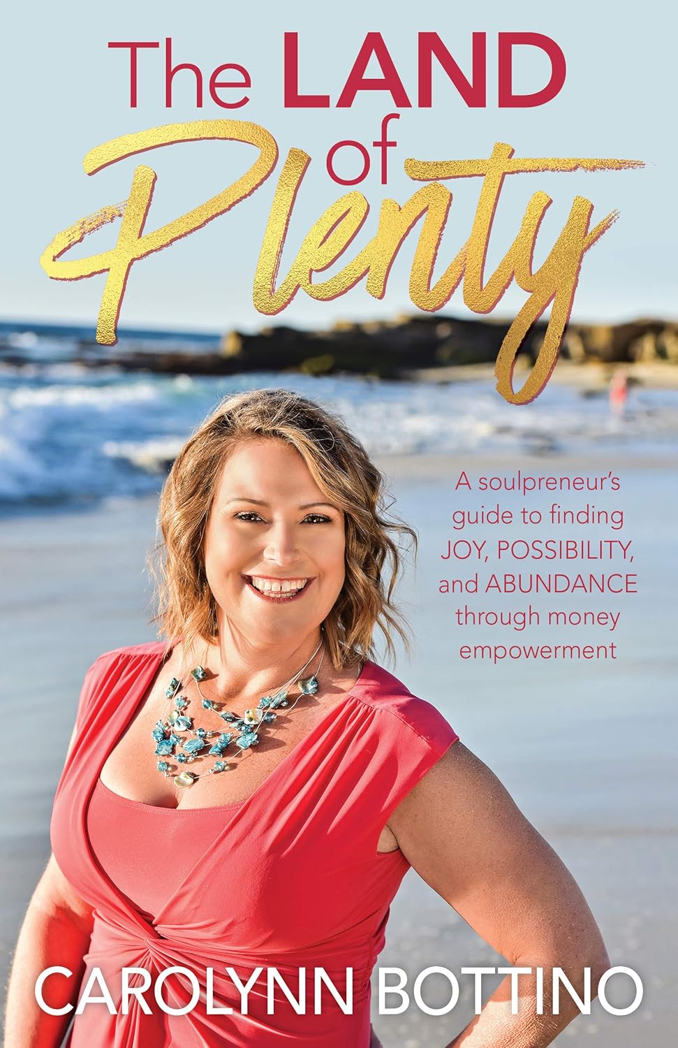 The Land of Plenty A Soulpreneur's Guide to Finding Joy, Possibility