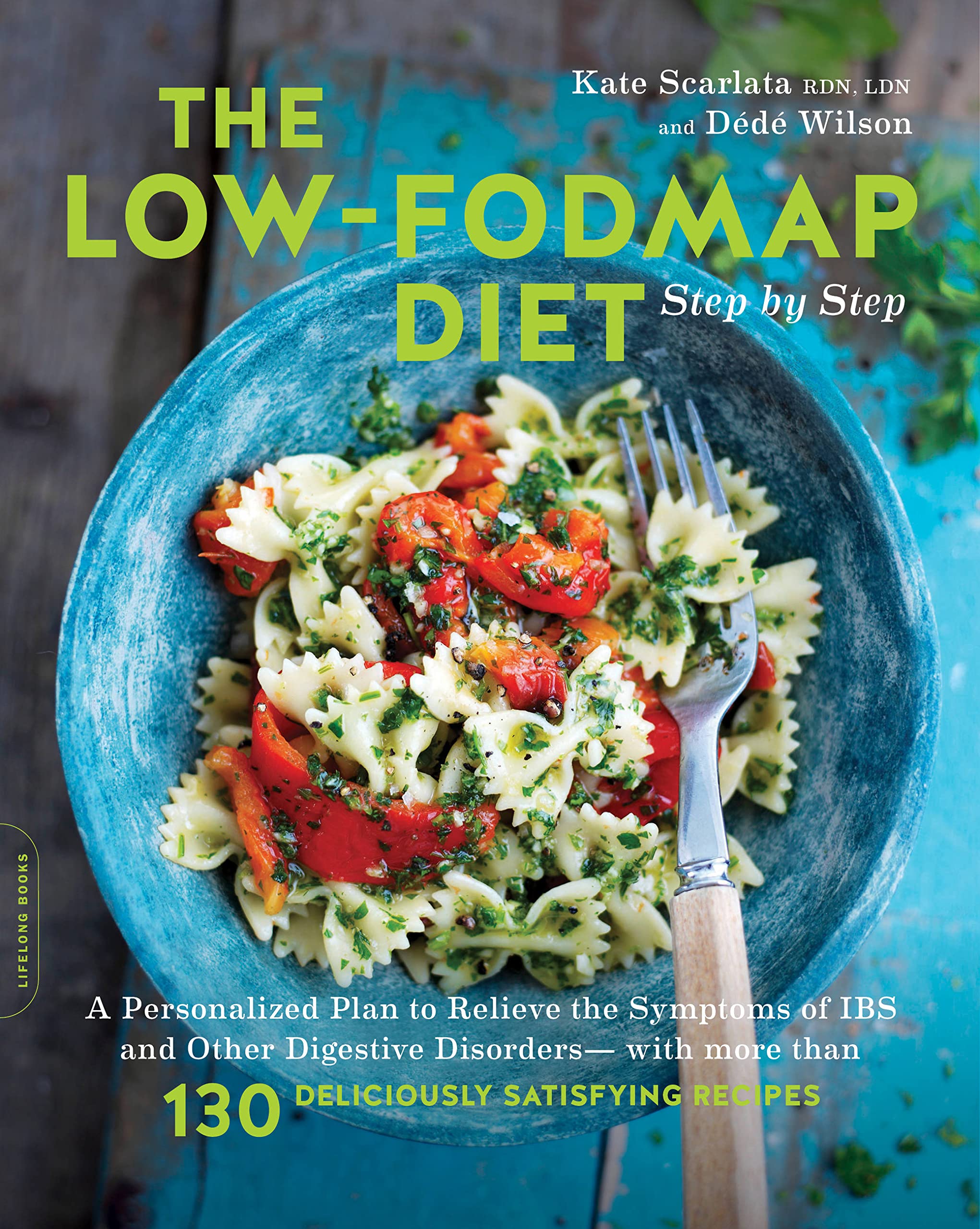 The Low-FODMAP Diet Step by Step : A Personalized Plan to Relieve the Symptoms of IBS and Other Digestive Disorders--with More Than 130 Deliciously Satisfying Recipes