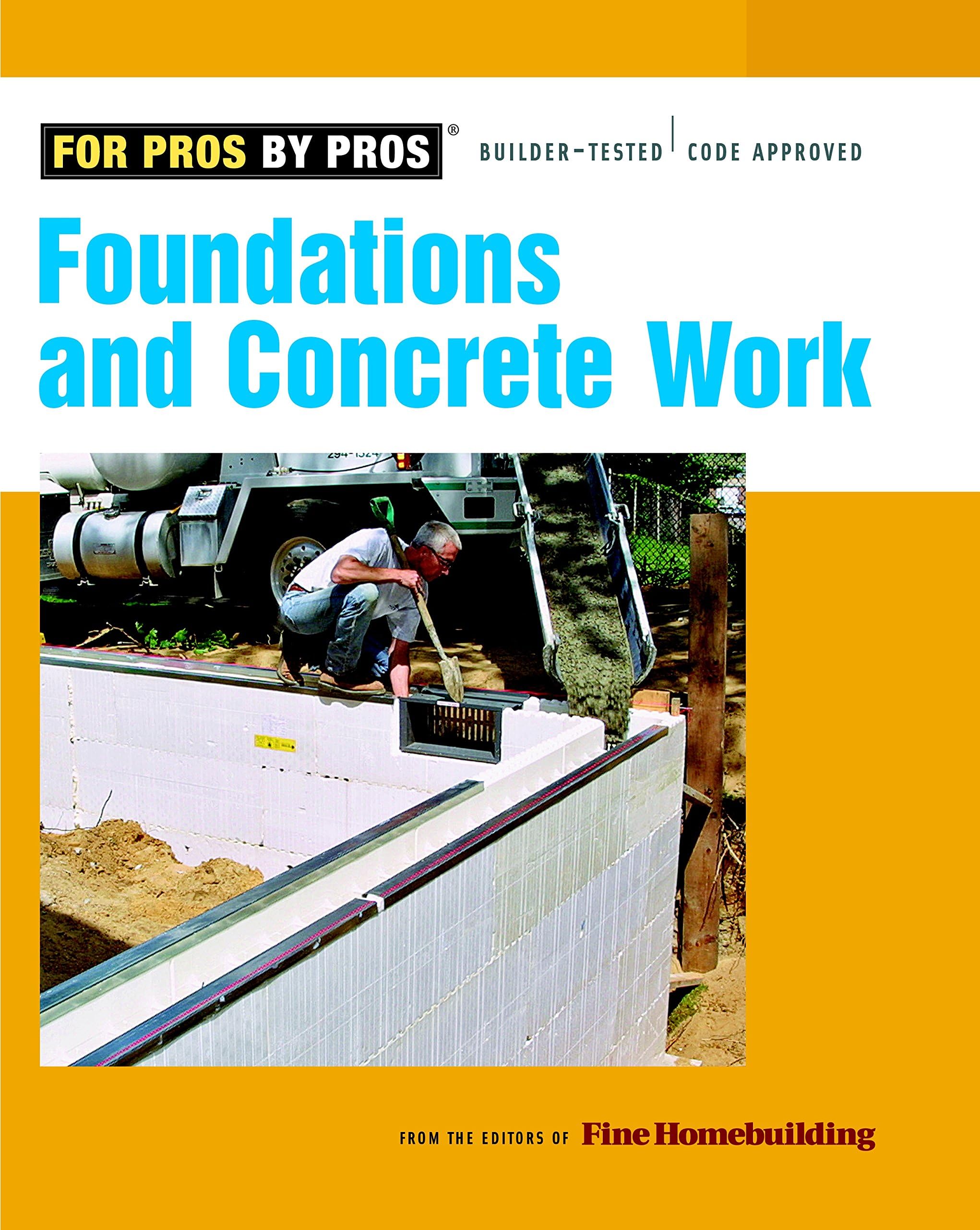 Foundations & Concrete Work (For Pros By Pros)