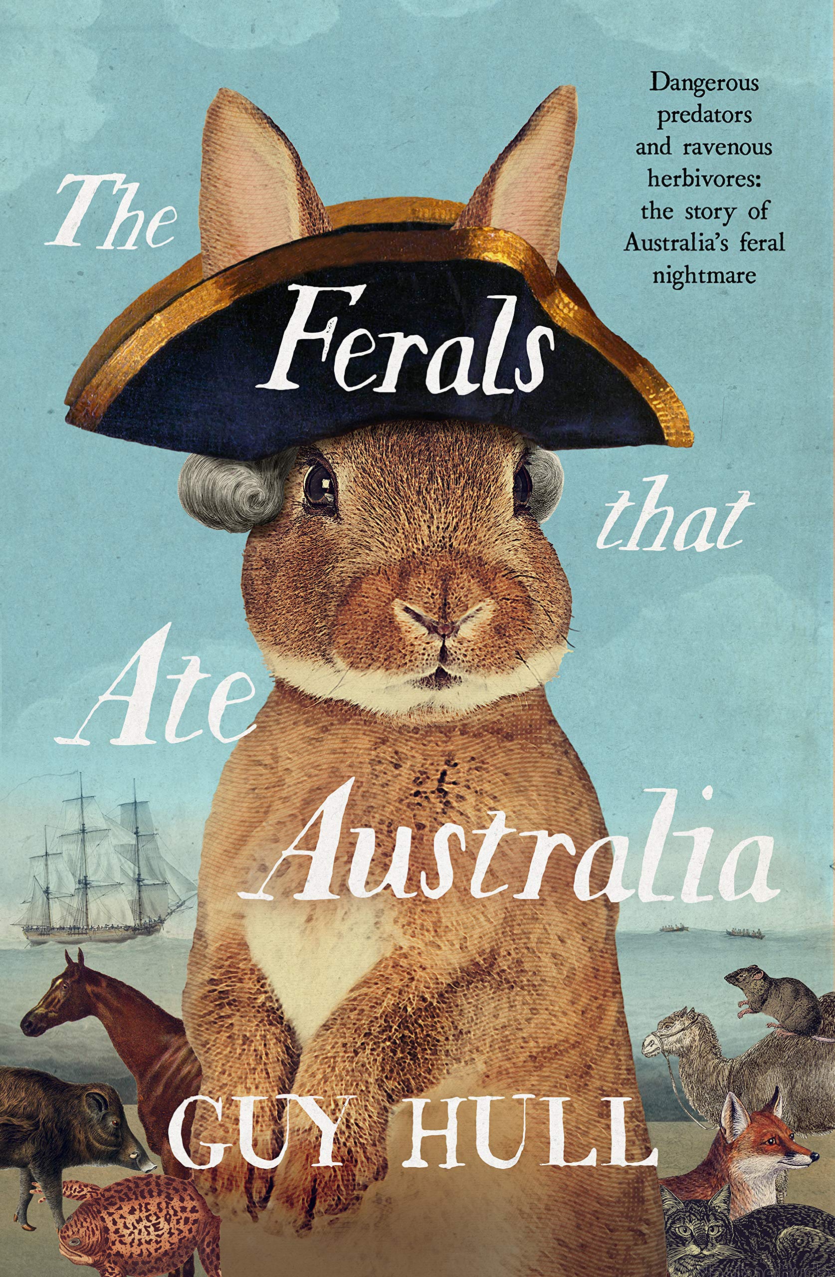 The Ferals that Ate Australia: The fascinating history of feral animals and winner of a 2022 Whitley Award from the bestselling author of The Do