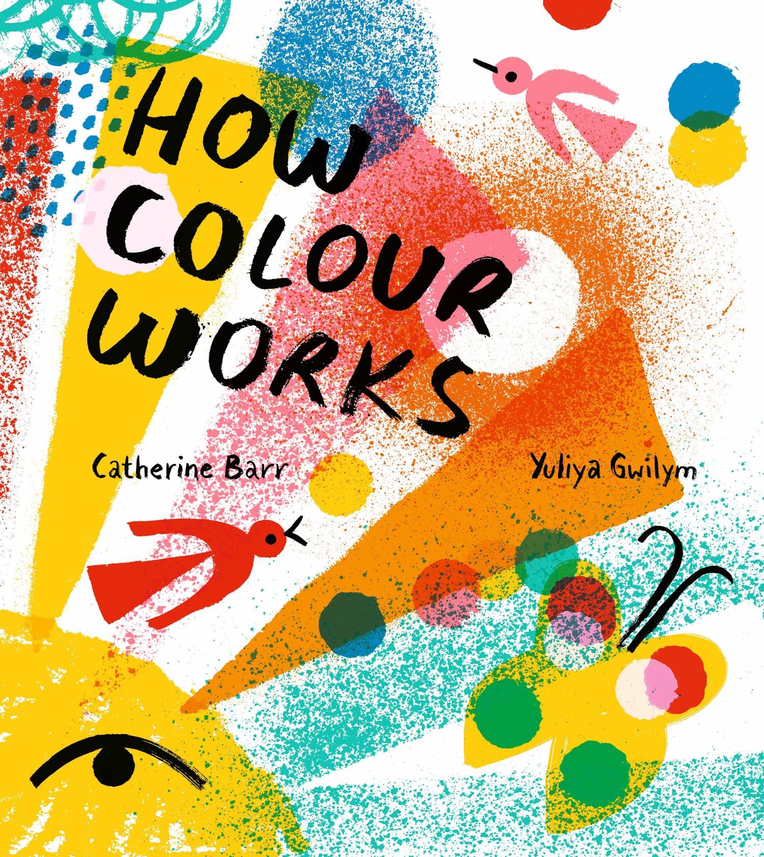 How Colour Works: Why is the sky blue? Why is snow white and darkness black? This fascinating book supports all STEAM subjects! Hardcover – Picture Book, 5 Mar. 2020