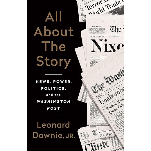All About the Story: News, Power, Politics, and the Washington Post