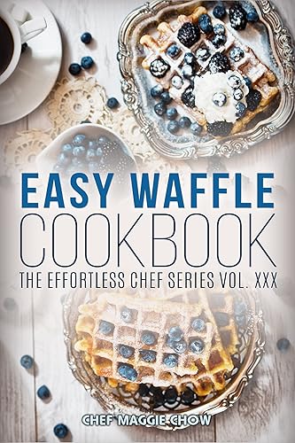 Easy Waffle Cookbook (Waffle Recipes, Waffle Cookbook, Waffles Recipes, Waffle