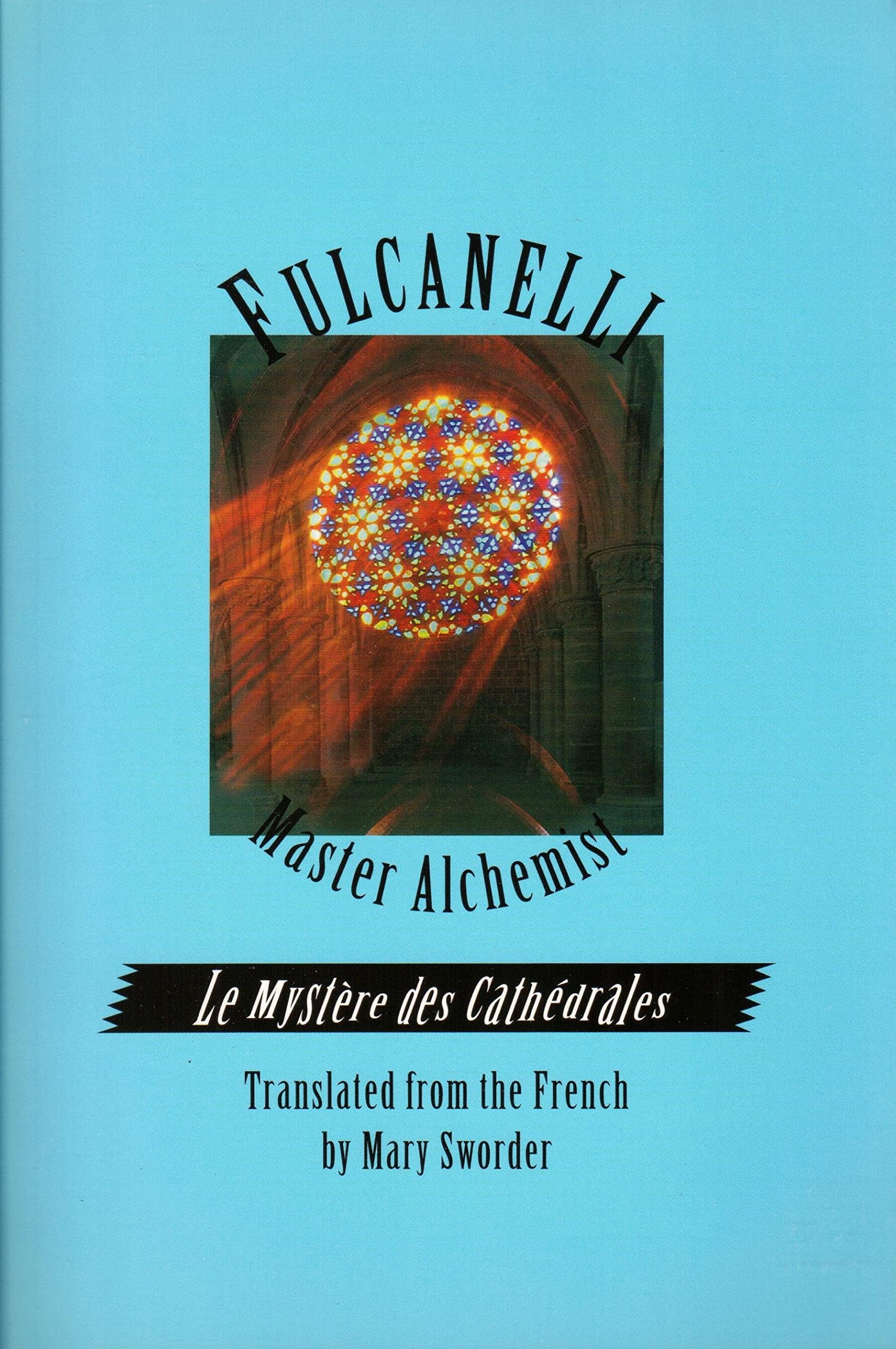 Fulcanelli: Master Alchemist: Le Mystere Des Cathedrales, Esoteric Intrepretation of the Hermetic Symbols of the Great Work (Le Mystere Des ... of the Hermetic Symbols of Great Work) Paperback โ 1 December 1991