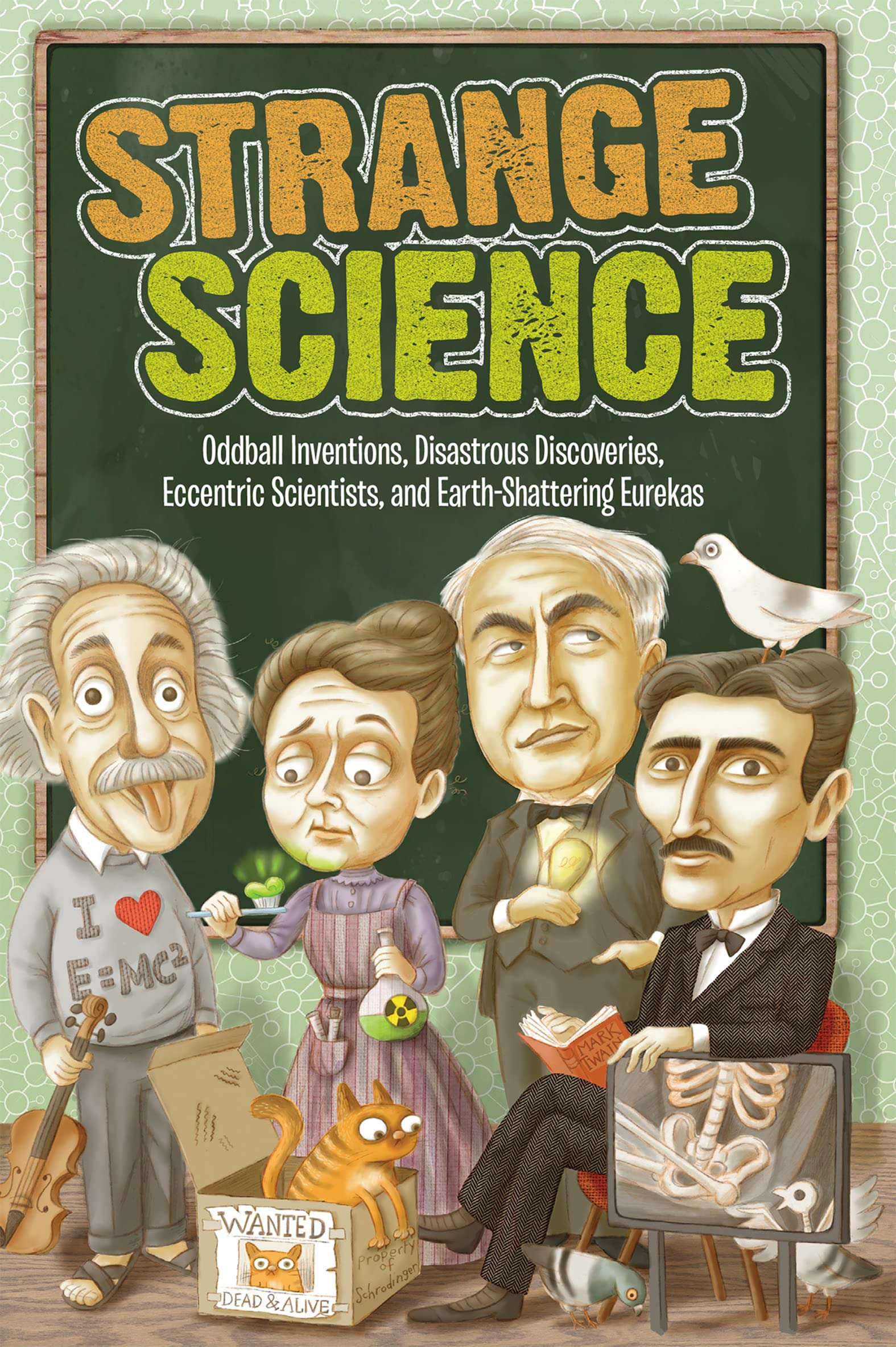 Strange Science: Oddball Inventions, Disastrous Discoveries, Eccentric Scientists, and Earth-Shattering Eurekas (Strange Series)