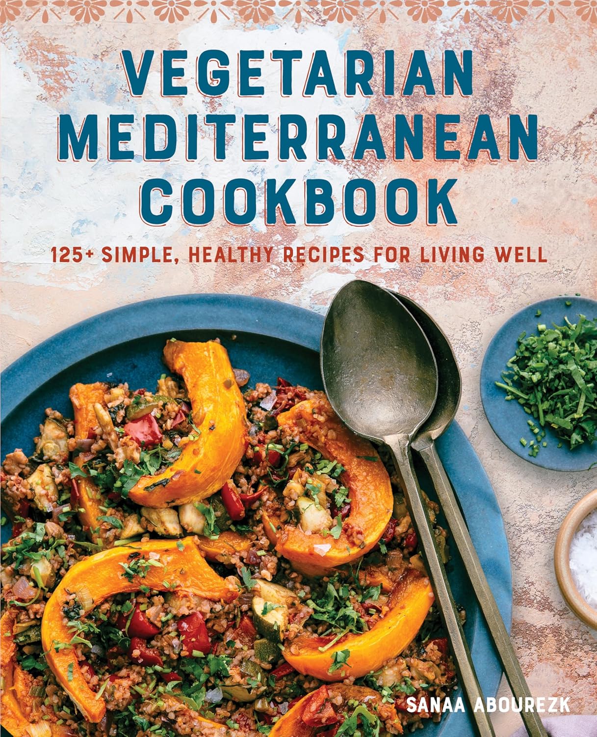 Vegetarian Mediterranean Cookbook: 125+ Easy Healthy Recipes by Sanaa Abourezk for Wellness
