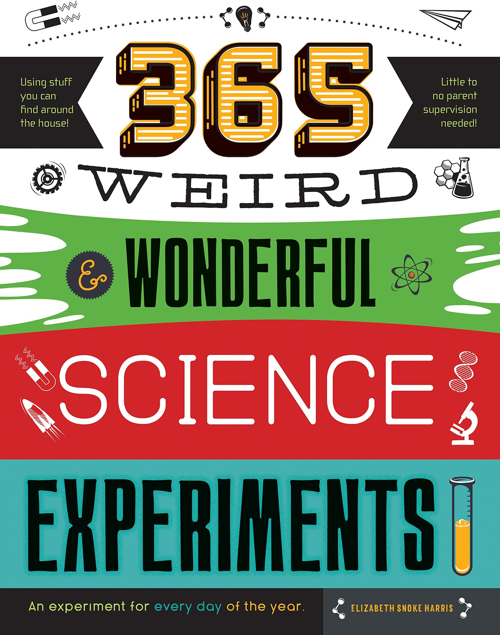 365 Weird & Wonderful Science Experiments: An experiment for every day of the year (STEAM 365)
