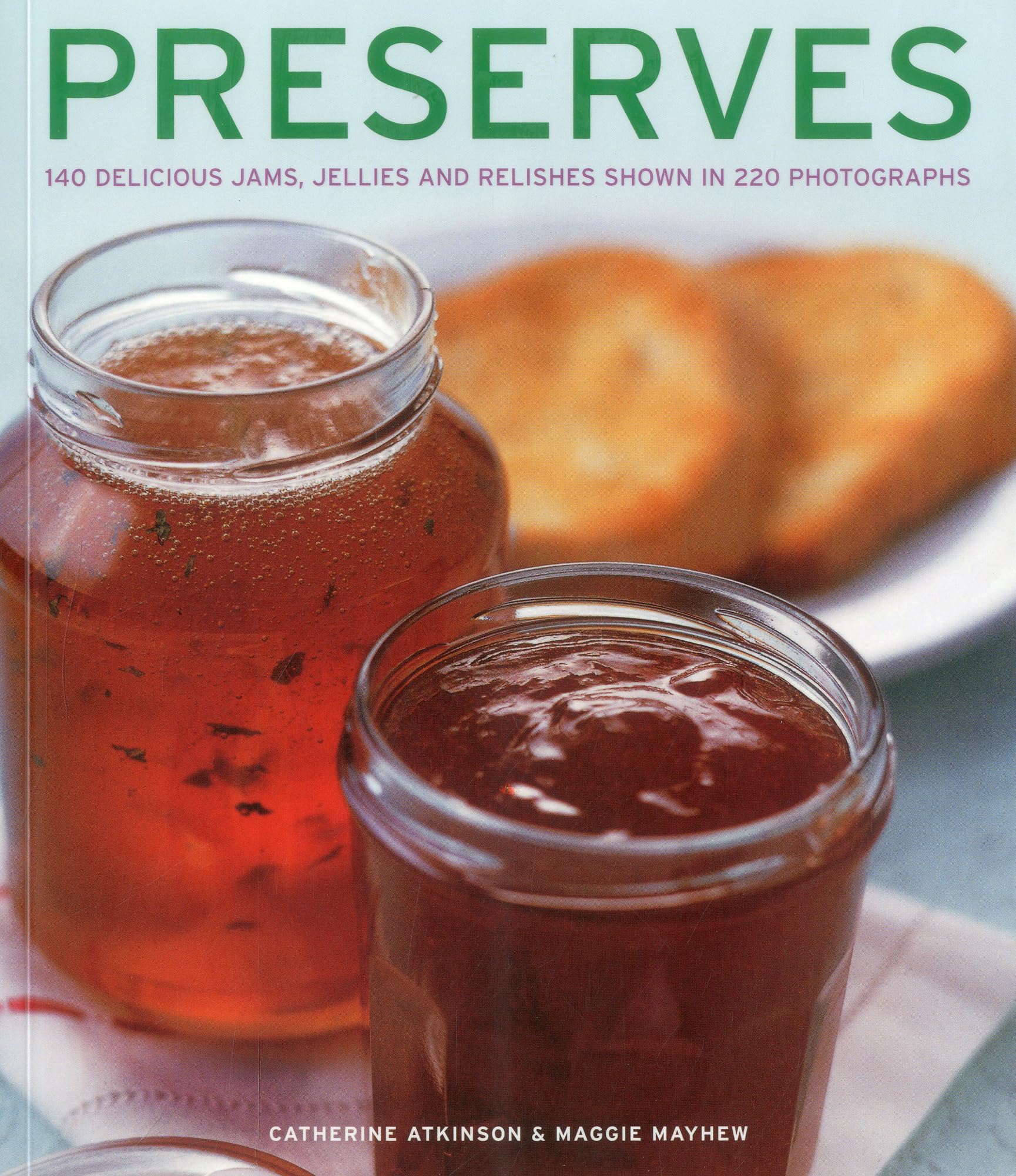 Preserves: 140 Delicious Jams, Jellies and Relishes Shown in ...