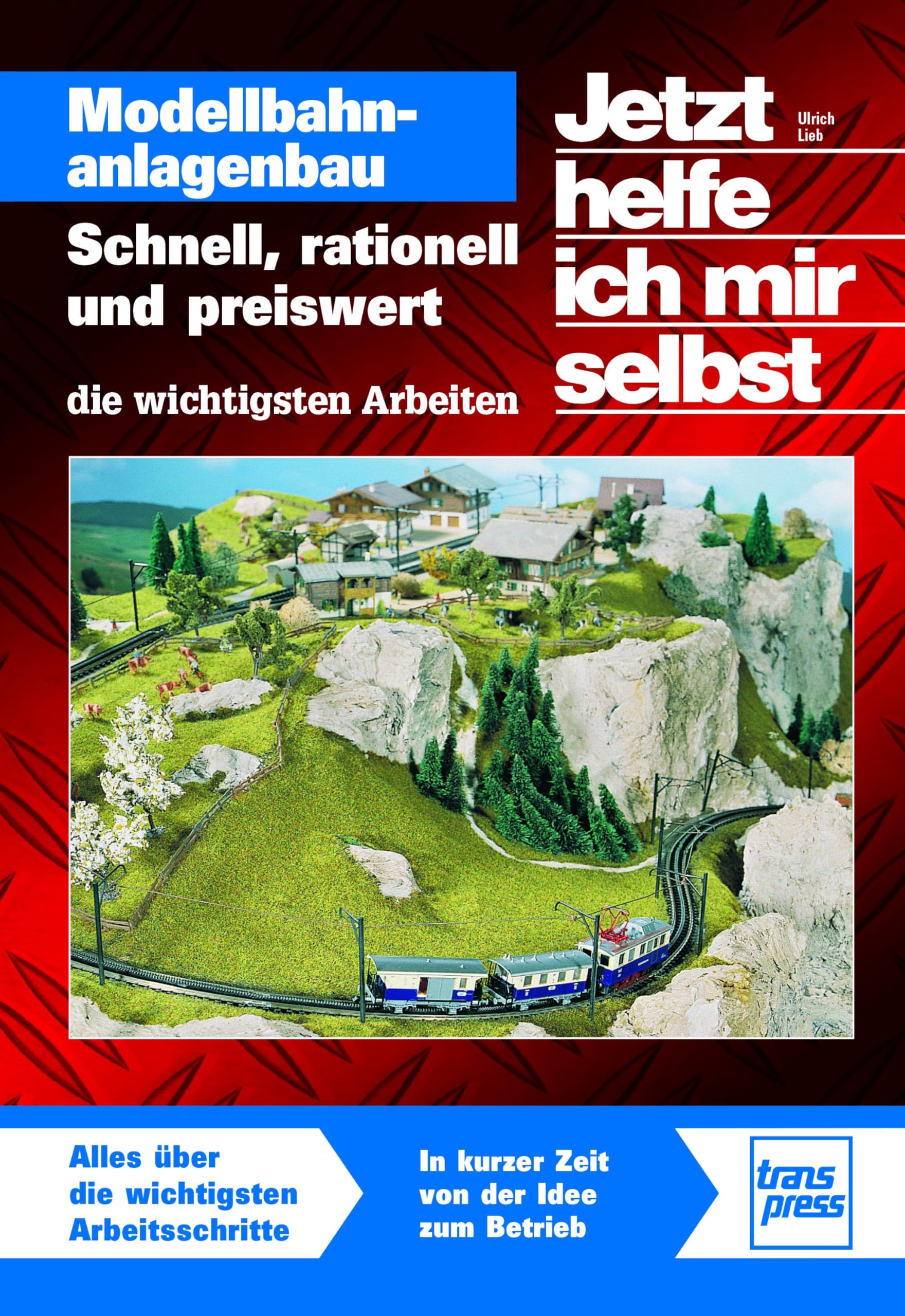 Jetzt helfe ich mir selbst: Modellbahnanlagenbau: Schnell, rationell und preiswert