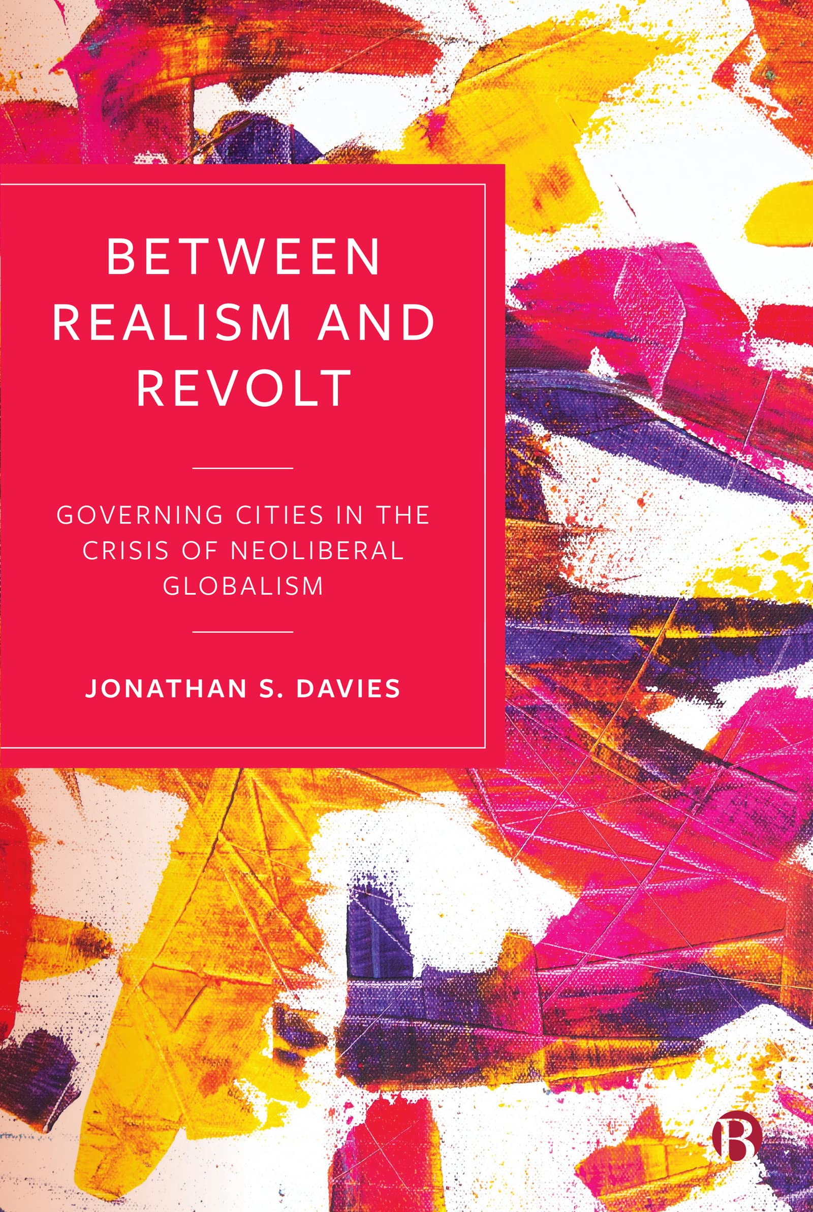 Buy Between Realism and Revolt: Governing Cities in the Crisis of Neoliberal Globalism — BookShops.in