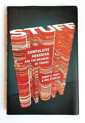 Stuff: Compulsive Hoarding and the Meaning of Things