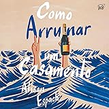 Como arruinar um casamento: Um livro sobre recomeços e amizades improváveis