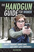 The Handgun Guide for Women: Shoot Straight, Shoot Safe, and Carry with Confidence